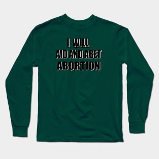 I Will Aid and Abet Abortion Long Sleeve T-Shirt